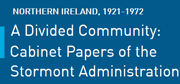 Northern Ireland: A Divided Community 1921-1972: Cabinet Papers of the Stormont Administration