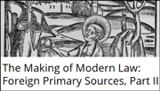 The Making of Modern Law (MOML): Foreign Primary Sources Part II