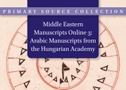 Middle Eastern Manuscripts Online 3: Arabic Manuscripts from Library of the Hungarian Academy of Sciences in Budapest