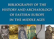 Bibliography of the History and Archaeology of Eastern Europe in the Middle Ages