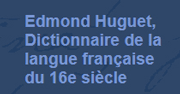Edmond Huguet: Dictionnaire de la langue française du seizième siècle (1925-1967)
