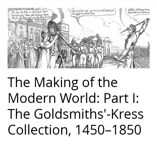 The Making of the Modern World Part I: The Goldsmiths'-Kress Collection of Economic Literature, 1450-1850