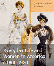 Everyday Life & Women in America, 1800-1920