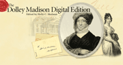 The Dolley Madison Digital Edition (Letters 1788 - June 1836)