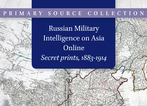 Russian Military Intelligence on Asia: Secret Prints, 1883-1914