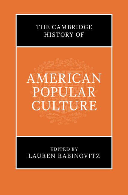 Cambridge Histories Online (CHO): The Cambridge History of American Popular Culture