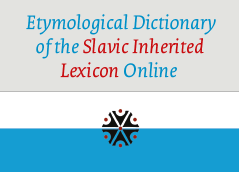 Etymological Dictionary of the Slavic Inherited Lexicon Online