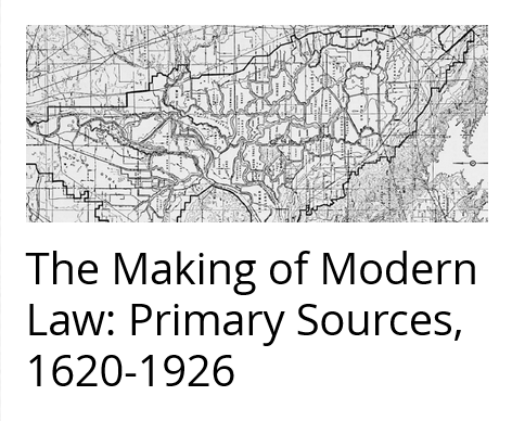 The Making of Modern Law (MOML): Primary Sources Part I, 1620-1926