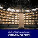Oxford Bibliographies Online (OBO): Criminology