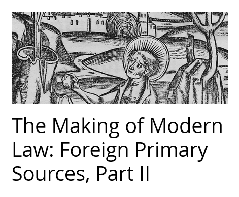 The Making of Modern Law (MOML): Foreign Primary Sources Part II
