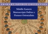 Middle Eastern Manuscripts Online 1: Pioneer Orientalists