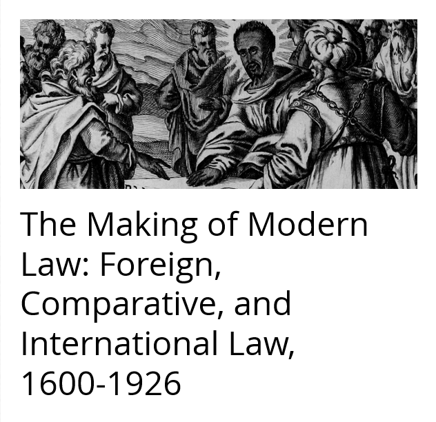 The Making of Modern Law (MOML): Foreign, Comparative and International Law, 1600-1926