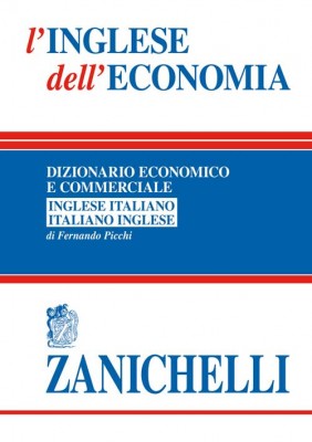 L'Inglese dell'economia: Dizionario economico e commerciale Inglese-Italiano Italiano-Inglese
