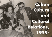 Cuban Culture and Cultural Relations, 1959-