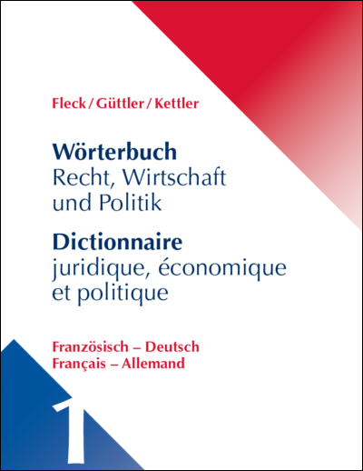 Fleck/G&uuml;ttler/Kettler: W&ouml;rterbuch Recht, Wirtschaft und Politik, Deutsch-Franz&ouml;sisch / Franz&ouml;sisch - Deutsch