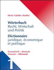 Fleck/Güttler/Kettler: Wörterbuch Recht, Wirtschaft und Politik, Deutsch-Französisch / Französisch - Deutsch
