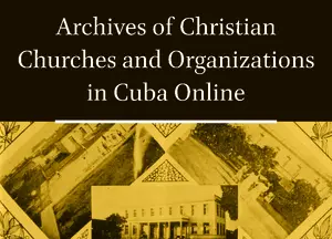 Archives of Christian Churches and Organizations in Cuba Online (CCOC)