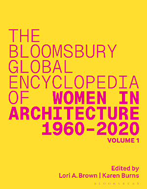 Bloomsbury Global Encyclopedia of Women in Architecture 1960–2020