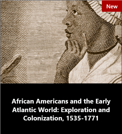 African Americans and the Early Atlantic World: Exploration and Colonization, 1535-1771