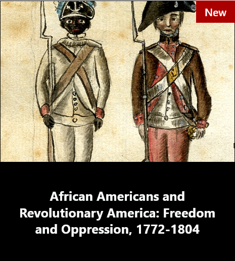 African Americans and Revolutionary America: Freedom and Oppression, 1772-1804